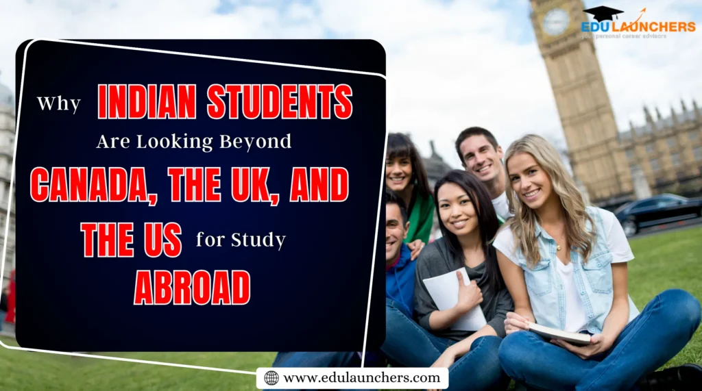 Why Indian Students Are Looking Beyond Canada, the UK, and the US for Study Abroad
