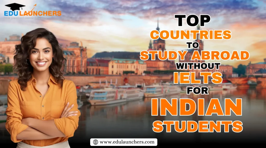 Top Countries to Study Abroad Without IELTS for Indian Students 